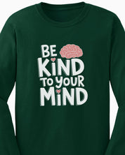 Be Kind to Your Mind Long Sleeve T-Shirt