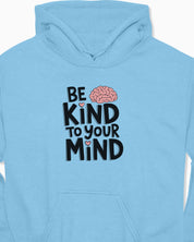 Be Kind to Your Mind Hoodie