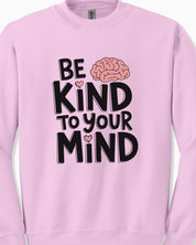 Be Kind to Your Mind Sweatshirt