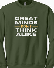 Great Minds Don't Think Alike Sweatshirt