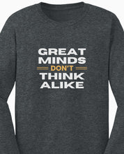 Great Minds Don't Think Alike Long Sleeve T-Shirt