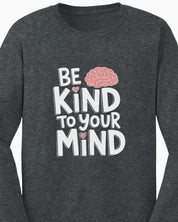 Be Kind to Your Mind Long Sleeve T-Shirt