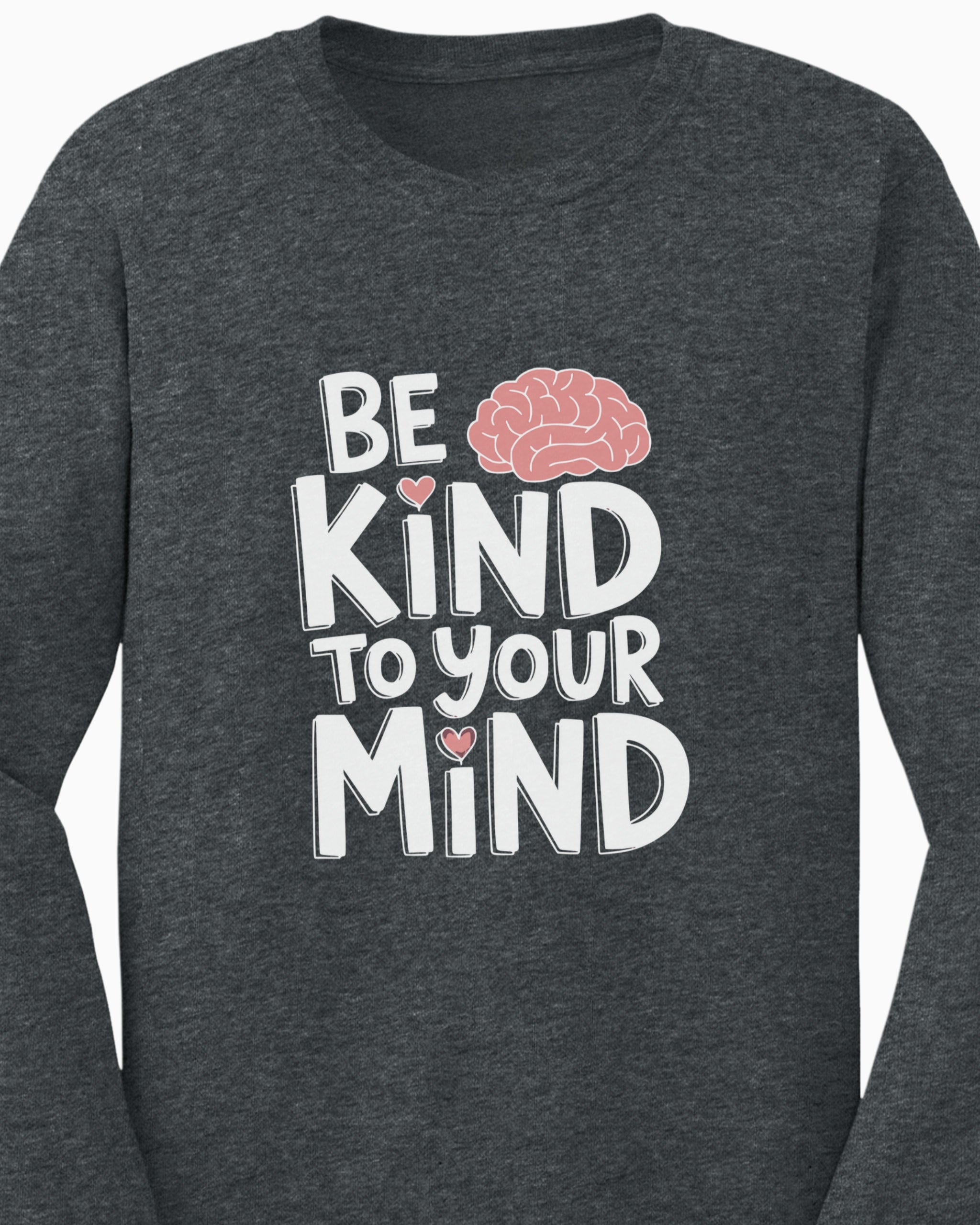 Be Kind to Your Mind Long Sleeve T-Shirt