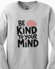 Be Kind to Your Mind Long Sleeve T-Shirt
