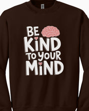 Be Kind to Your Mind Sweatshirt
