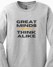Great Minds Don't Think Alike Long Sleeve T-Shirt