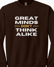 Great Minds Don't Think Alike Sweatshirt