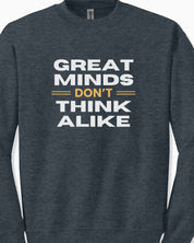 Great Minds Don't Think Alike Sweatshirt