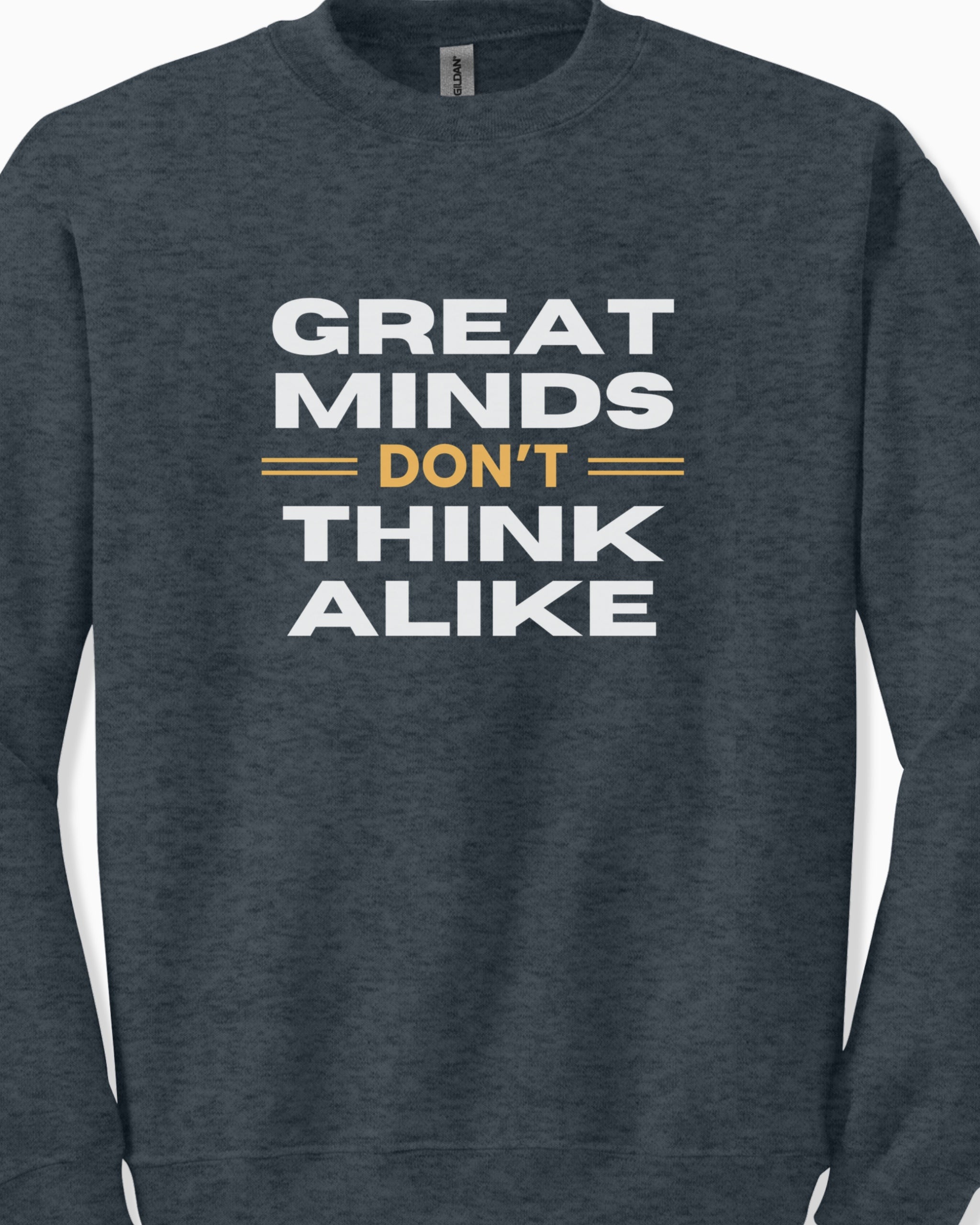 Great Minds Don't Think Alike Sweatshirt