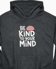 Be Kind to Your Mind Hoodie