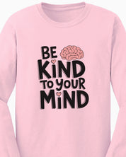 Be Kind to Your Mind Long Sleeve T-Shirt