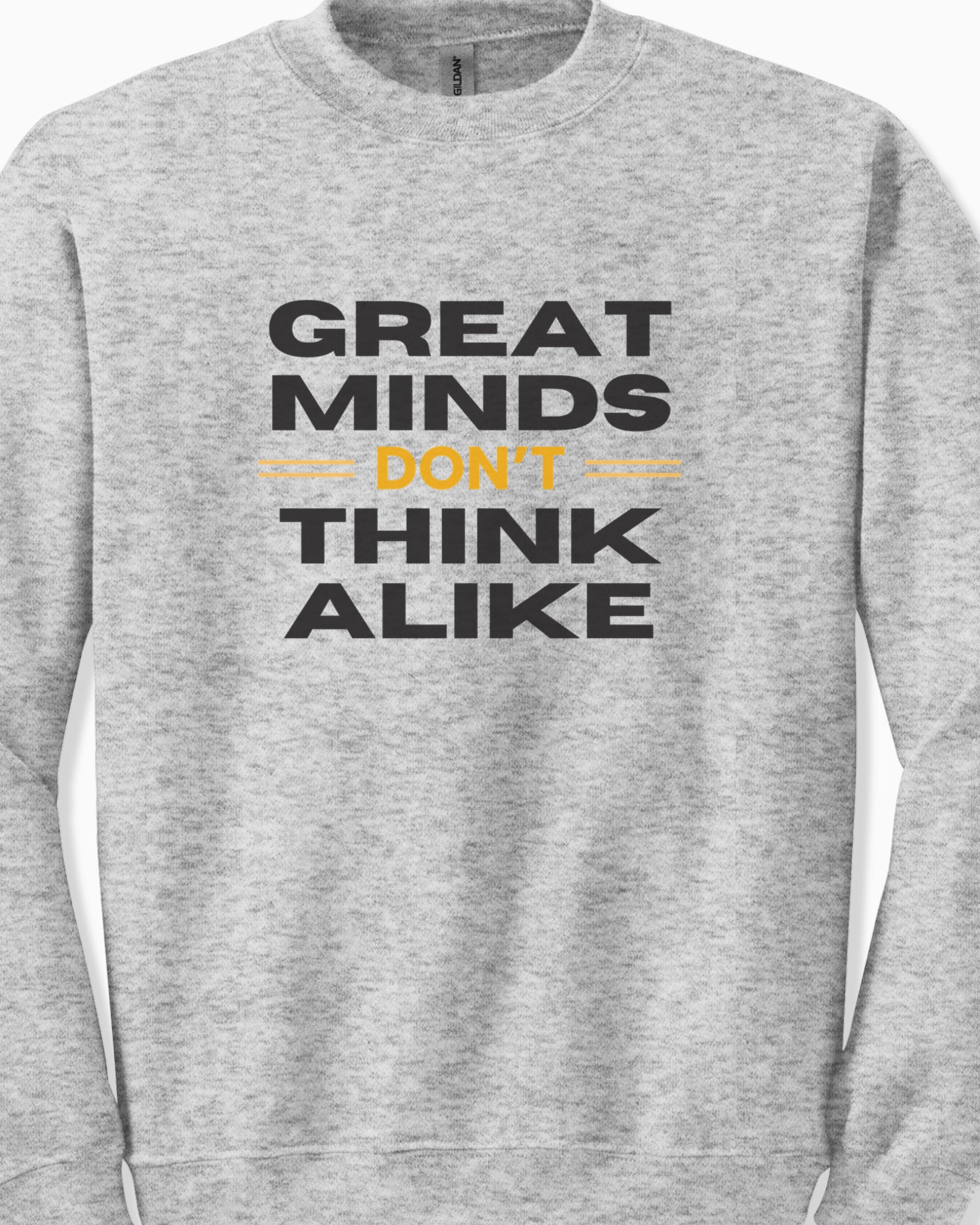 Great Minds Don't Think Alike Sweatshirt