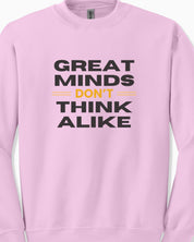 Great Minds Don't Think Alike Sweatshirt