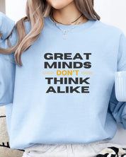 Great Minds Don't Think Alike Sweatshirt