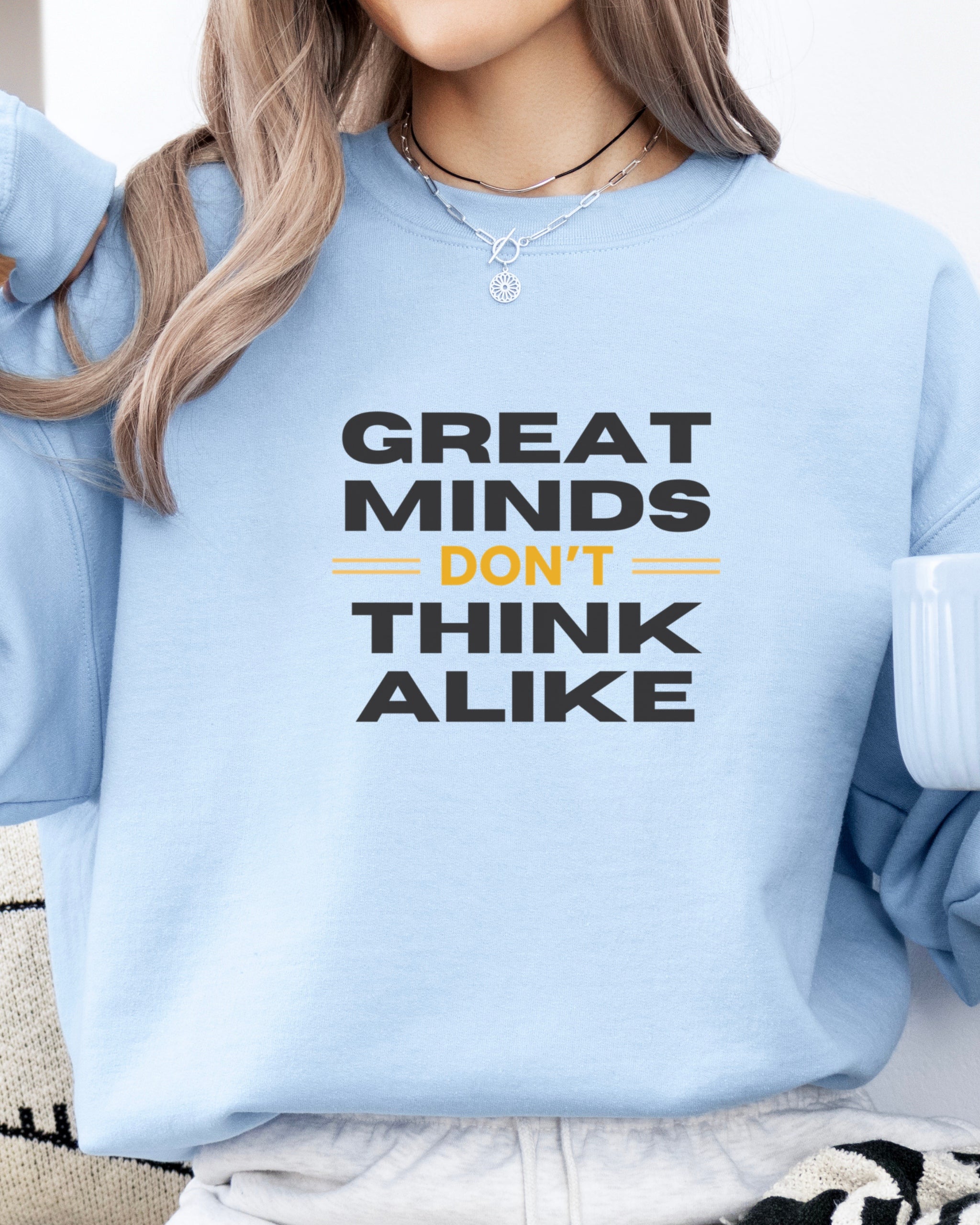 Great Minds Don't Think Alike Sweatshirt