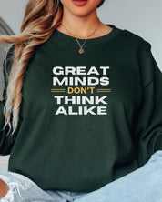 Great Minds Don't Think Alike Long Sleeve T-Shirt