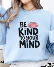 Be Kind to Your Mind Sweatshirt