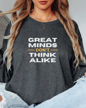 Great Minds Don't Think Alike Long Sleeve T-Shirt
