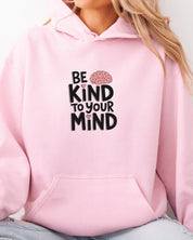 Be Kind to Your Mind Hoodie