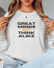 Great Minds Don't Think Alike Long Sleeve T-Shirt