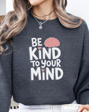 Be Kind to Your Mind Sweatshirt