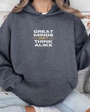 Great Minds Don't Think Alike Hoodie