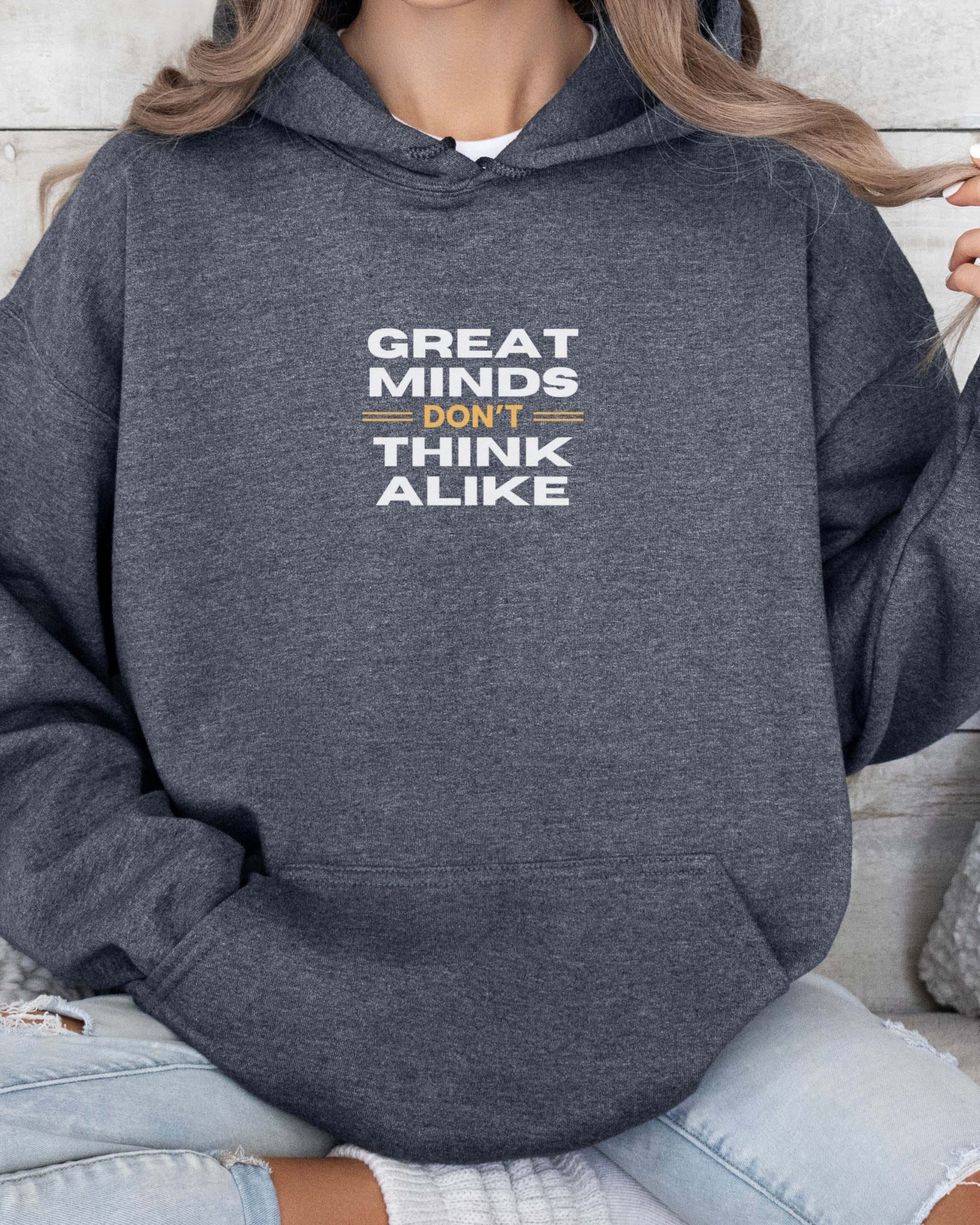 Great Minds Don't Think Alike Hoodie