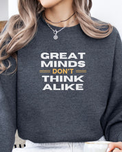 Great Minds Don't Think Alike Sweatshirt