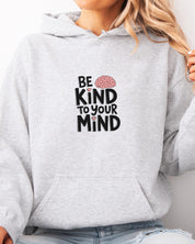 Be Kind to Your Mind Hoodie
