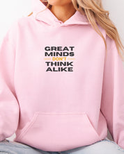 Great Minds Don't Think Alike Hoodie