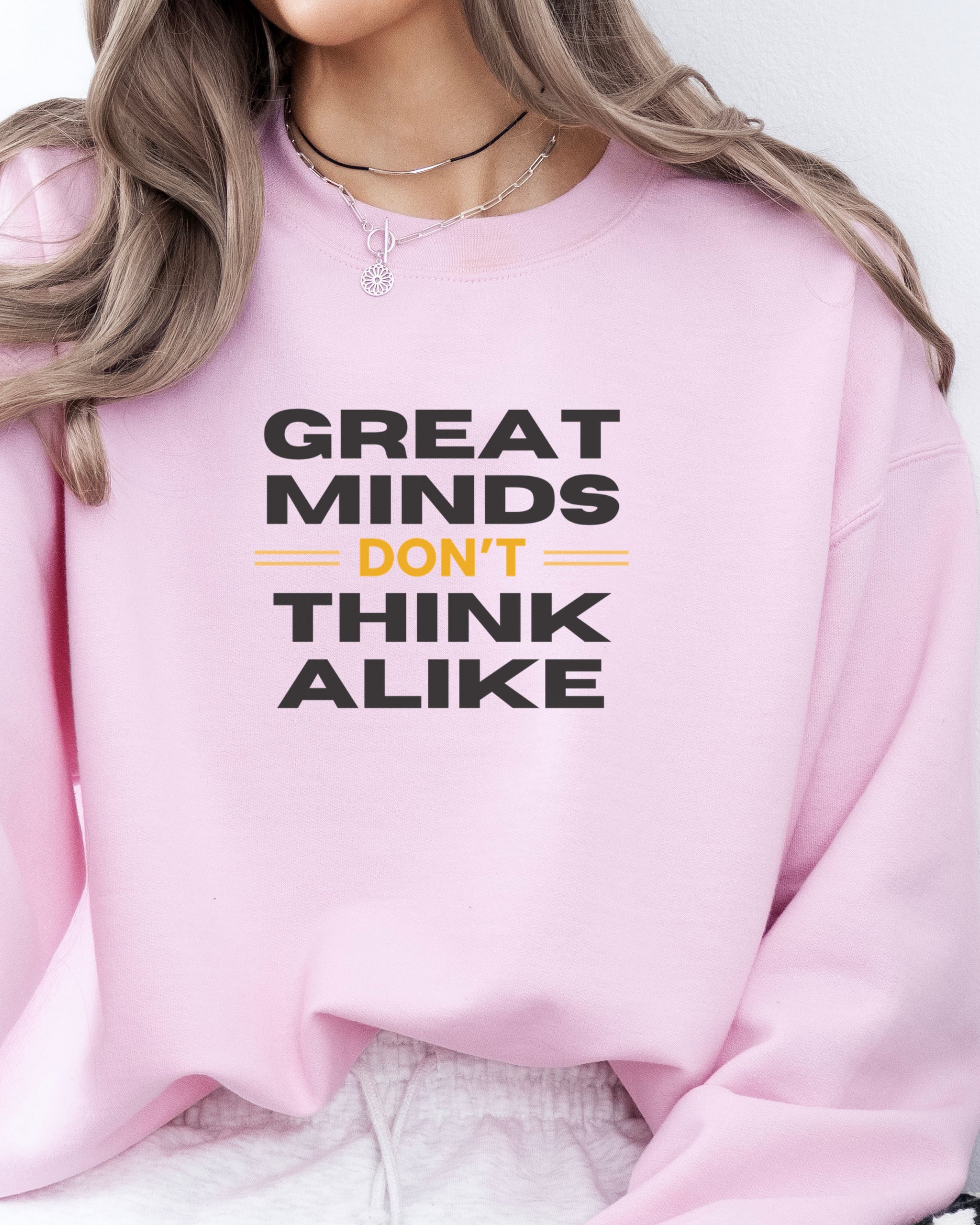 Great Minds Don't Think Alike Sweatshirt