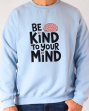 Be Kind to Your Mind Sweatshirt