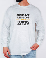 Great Minds Don't Think Alike Long Sleeve T-Shirt
