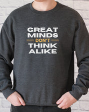 Great Minds Don't Think Alike Sweatshirt