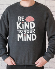 Be Kind to Your Mind Sweatshirt