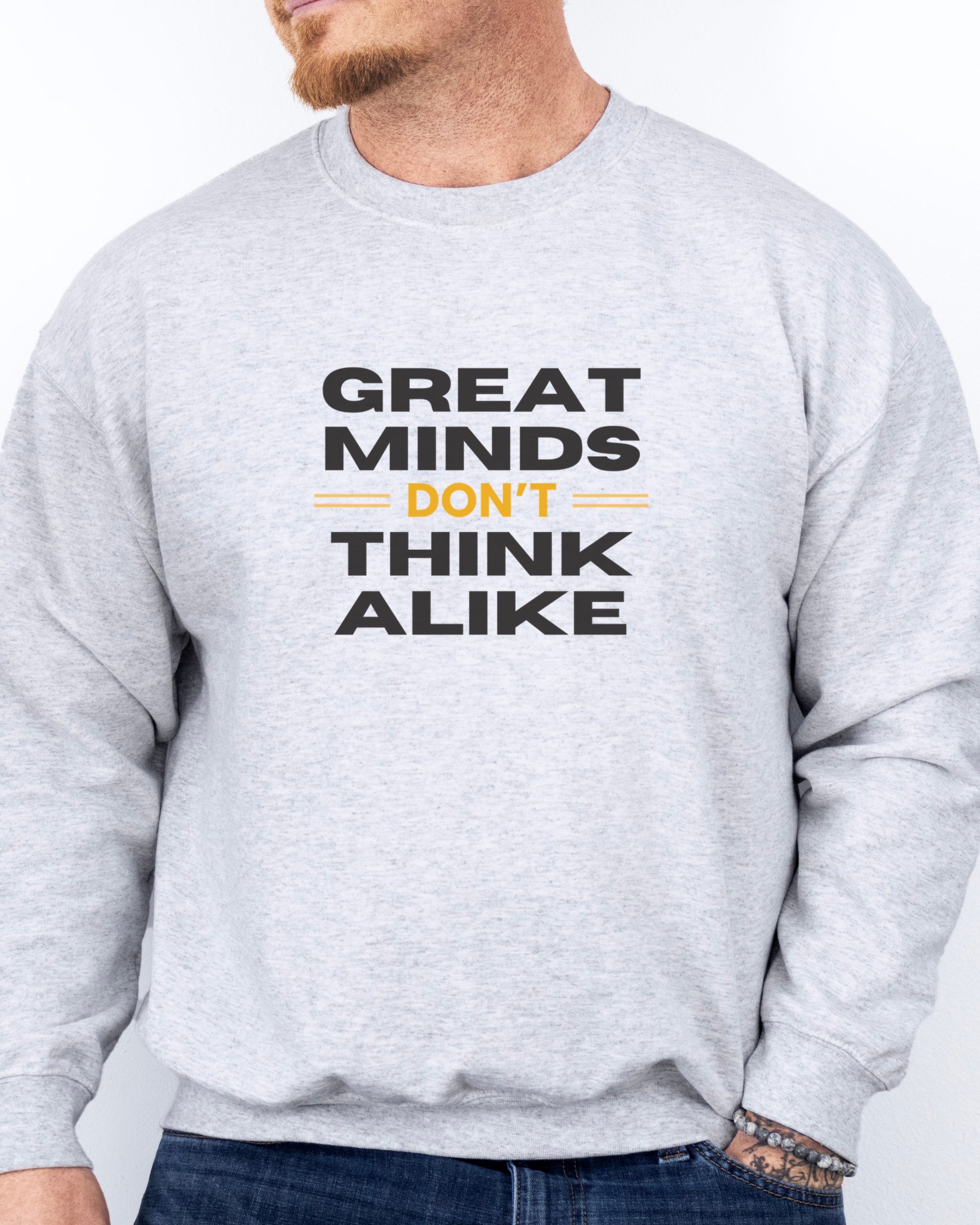 Great Minds Don't Think Alike Sweatshirt